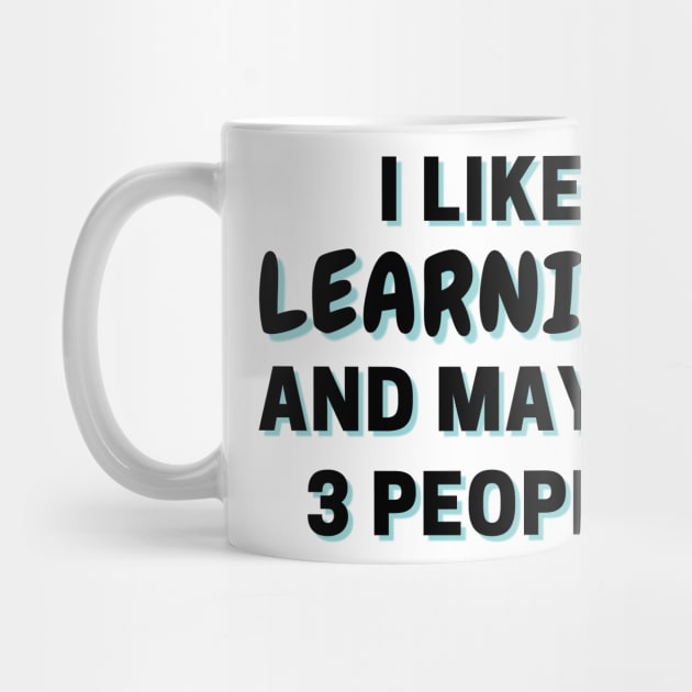 I Like Learning And Maybe 3 People by Word Minimalism